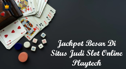 Jackpot Besar Di Situs Judi Slot Online Playtech